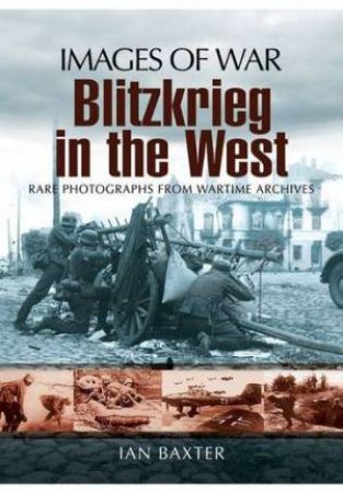 Blitzkrieg in the West (Images of War Series) by BAXTER IAN