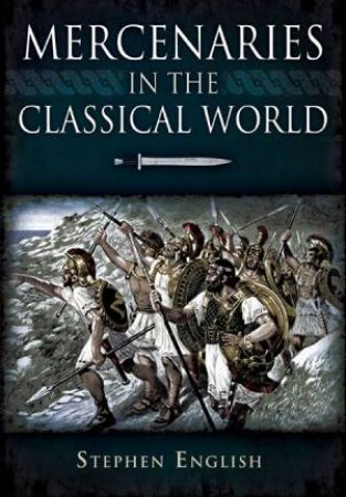 Mercenaries in the Classical World by ENGLISH STEPHEN