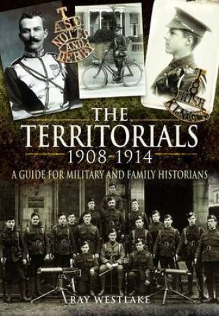 Territorials 1908-1914: a Guide for Miltary and Family Historians by WESTLAKE RAY