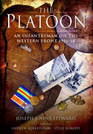 Platoon: An Infantryman on the Western Front 1916-18 by ROBERTSHAW & ROBERTS STEWARD