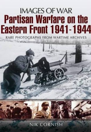 Warfare on the Eastern Front Partisan 1941-1944 by CORNISH NIK