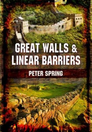 Great Walls and Linear Barriers by SPRING PETER