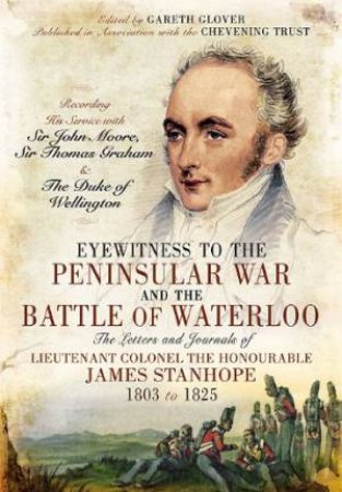 Eyewitness to the Peninsular War and the Battle of Waterloo by GLOVER GARETH