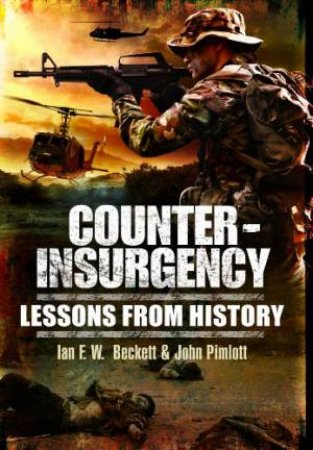 Counter-insurgency: Lessons from History by BECKETT IAN & PIMLOTT JOHN