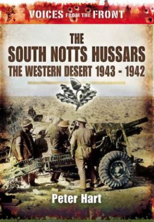 South Notts Hussars: the Western Desert, 1940-1942  (voices from the Front) by HART PETER