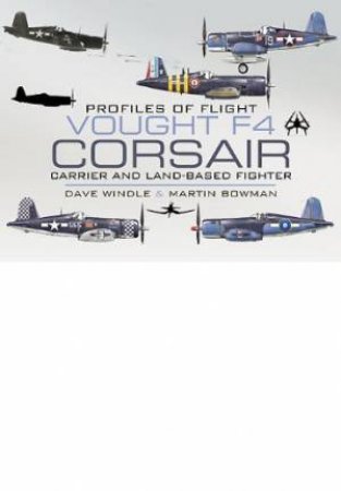 Vought F4 Corsair: Carrier and Land-based Fighter by WINDLE DAVE & BOWMAN MARTIN