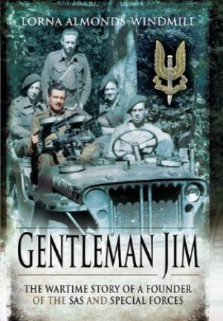 Gentleman Jim: the Wartime Story of a Founder of the Sas and Special Forces by WINDMILL LORNA ALMONDS