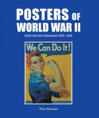 Posters of World War II: Allied and Axis Propaganda 1939-1945 by DARMAN PETER