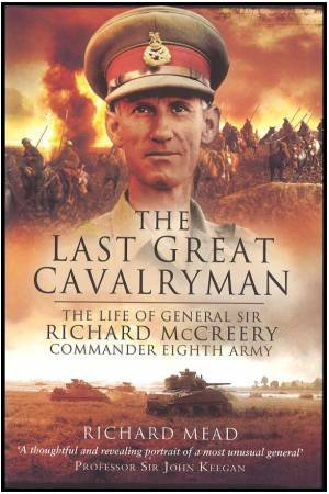 Last Great Cavalryman: The Life of General Sir Richard McCreery Commander Eighth Army by MEAD RICHARD