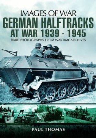 German Halftracks at War 1939-1945 by THOMAS PAUL