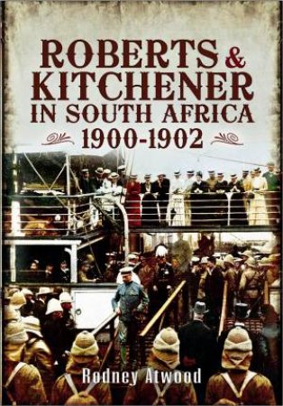 Roberts and Kitchener in South Africa 1900-1902 by ATWOOD RODNEY