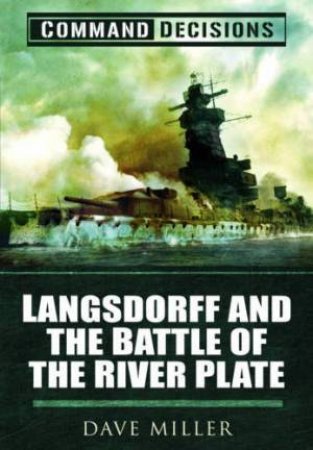 Command Decisions: Langsdorff and the Battle of the River Plate by MILLER DAVID