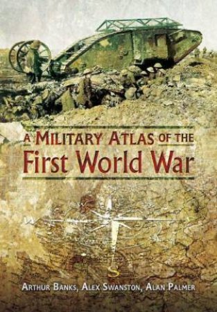 Military Atlas of the First World War by BANKS/ SWANSTON/  PALMER