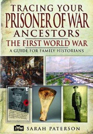 Tracing Your Prisoner of War Ancestors: The First World War by PATERSON SARAH