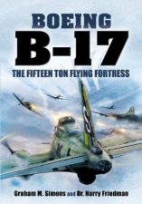 Boeing B17  the Fifteen Ton Flying Fortress