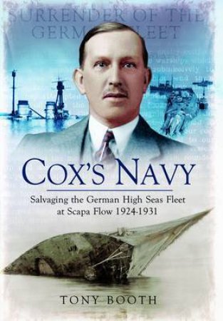 Cox's Navy: Salvaging the German High Seas Fleet at Scapa Flow 1924-1931 by BOOTH TONY