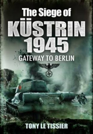 Siege of Kustrin 1945 by LE TISSIER TONY