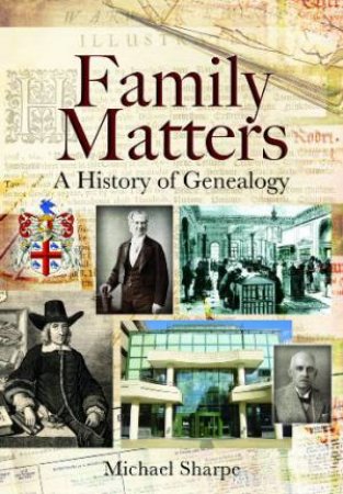 Family Matters: A History of Genealogy by SHARPE MICHAEL