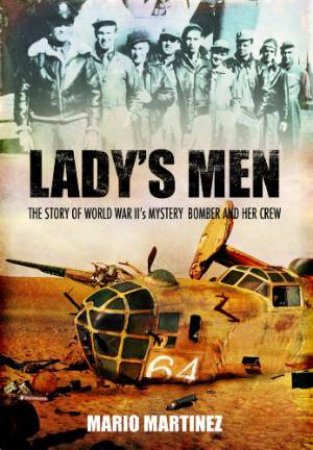 Lady's Men: the Story of Ww Ii's Mystery Bomber and Her Crew by MARTINEZ MARIO