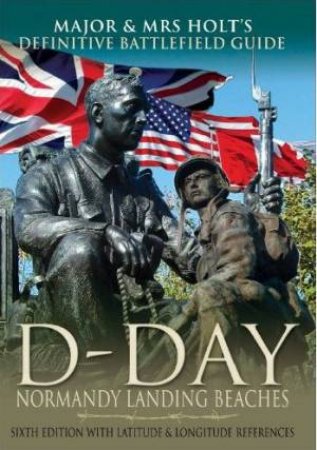 Major & Mrs Holt's Battlefield  Guide to D-Day Normandy Landing Beaches by HOLT TONIE AND VALMAI