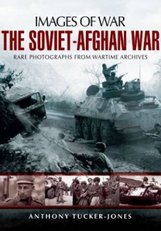 Soviet-Afghan War: Images of War by TUCKER-JONES ANTHONY