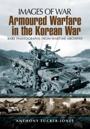 Armoured Warfare in the Korean War by TUCKER-JONES ANTHONY