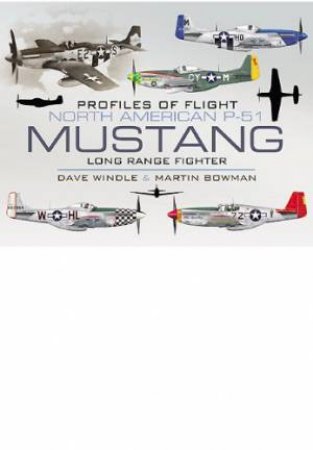 Profiles of Flight: North American Mustang P-51 by WINDLE DAVE & BOWMAN MARTIN