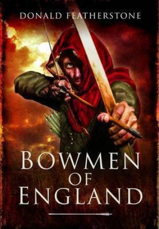 Bowmen of England by FEATHERSTONE DONALD