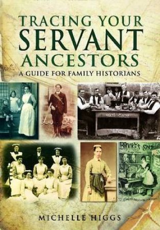 Tracing Your Servant Ancestors by HIGGS MICHELLE