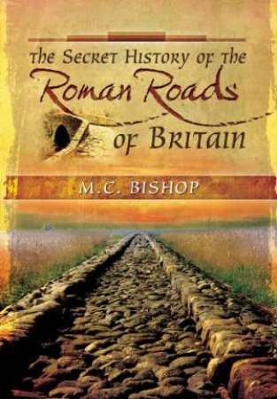 Secret History of the Roman Roads of Britain by BILTON DAVID