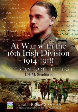 At War with the 16th Irish Division 1914-1918: The Staniforth Letters by GRAYSON RICHARD ED.