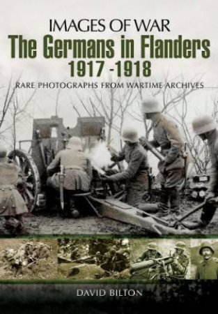 Germans in Flanders 1917  1918 by BILTON DAVID