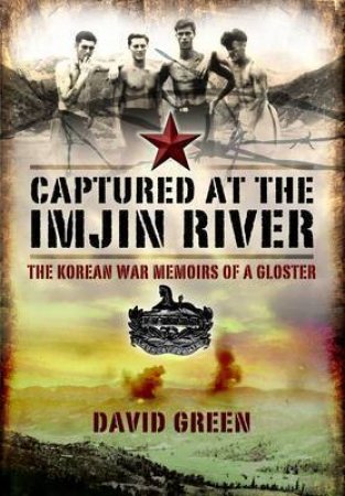 Captured at the Imjin River: The Korean War Memoirs of a Gloster by GREEN DAVID