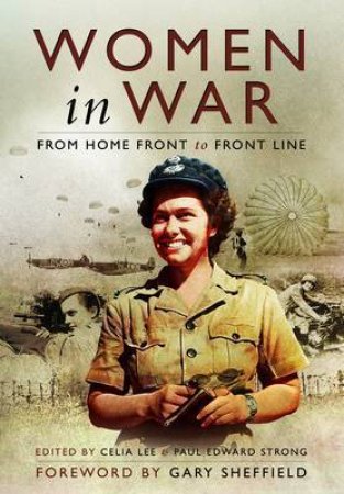 Woman in War: From Home Front to Front Line by LEE CELIA AND STRONG PAUL