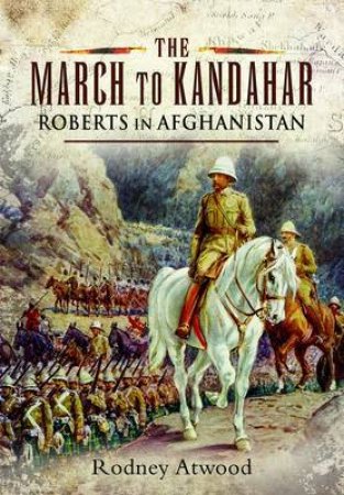 March to Kandahar: Roberts in Aghanistan by ATWOOD RODNEY