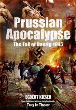 Prussian Apocalypse The Fall of Danzig 1945