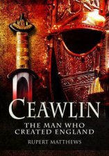 Ceawlin The Man who Created England