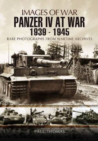 Panzer IV at War 1939-1945 (Images of War Series) by THOMAS PAUL