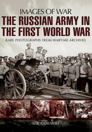 Russian Army in the First World War by CORNISH NIK