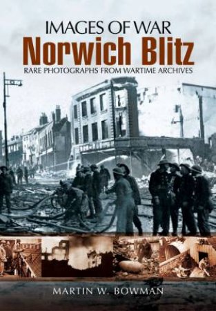 Norwich Blitz (Images of War Series) by BOWMAN MARTIN W.