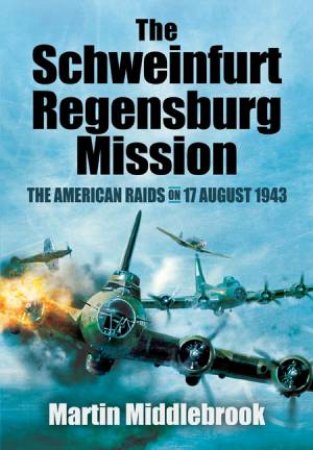 Schweinfurt-Regensburg Mission by MIDDLEBROOK MARTIN