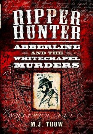 Ripper Hunter: Abberline and the Whitechapel Murders by TROW M.J.