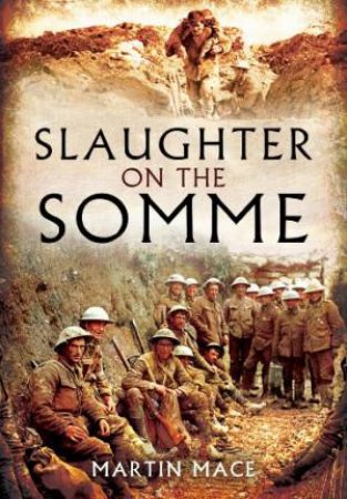 Slaughter on the Somme by GREHAN JOHN  AND MACE MARTIN