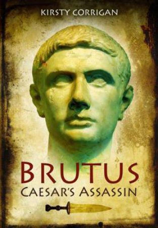 Brutus: Caesar's Assassin by CORRIGAN KIRSTY