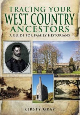 Tracing Your West Country Ancestors by GRAY KIRSTY