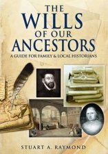 Wills of Our Ancestors A Guide for Family  Local Historians