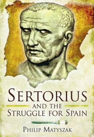 Sertorious and the Struggle for Spain by MATYSZAK PHILIP