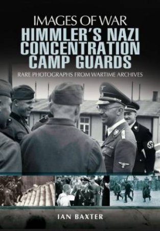 Himmler's Nazi Concentration Camp Guards: Images of War by BAXTER IAN