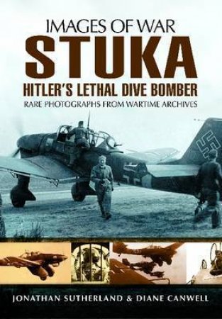 Stuka: Hitler's Lethal Dive Bomber (Images of War Series) by SUTHERLAND J. & CANWELL D.