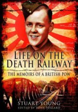 Life on the Death Railway The Memoirs of a British POW